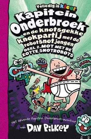 Deel 2. Mot met de zotte snotrobots Kapitein Onderbroek en de knotsgekke knokpartij met de robotsnotjongen deel 2 Flitsaanbieding