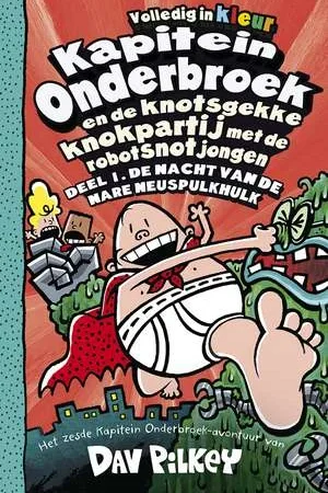 1 De nacht van de nare neuspulkhulk Kapitein Onderbroek en de knotsgekke knokpartij met de robotsnotjongen Flitsaanbieding