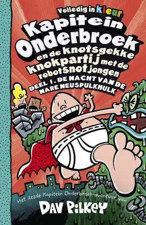 1 De nacht van de nare neuspulkhulk Kapitein Onderbroek en de knotsgekke knokpartij met de robotsnotjongen Flitsaanbieding