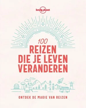 Populair Lonely Planet 100 reizen die je leven veranderen