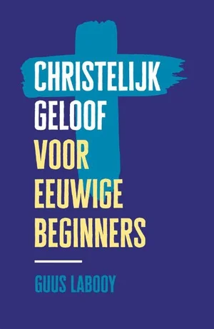 Christelijk geloof voor eeuwige beginners Alleen Vandaag