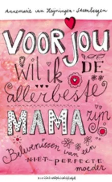 VOOR JOU WIL IK DE ALLERBESTE MAMA ZIJN Laatste Kans
