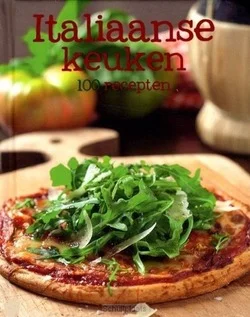 100 RECEPTEN ITALIAANSE KEUKEN Favoriet