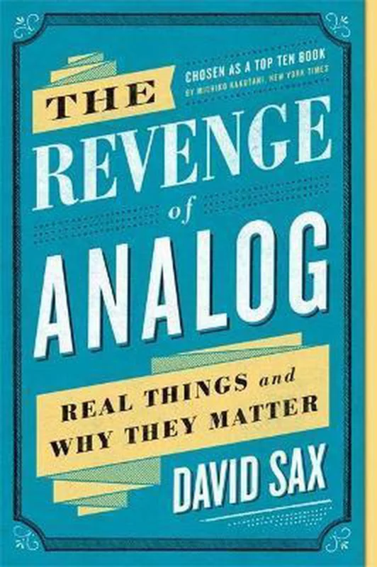 The Revenge of Analog: Real Things and Why They Matter Must-Have