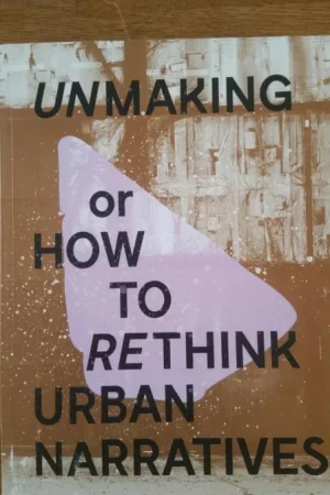 Unmaking or how to rethink urban narratives Koopje