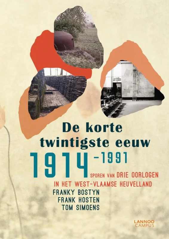 De korte twintigste eeuw 1914-1991. Sporen van drie oorlogen in het West-Vlaamse Heuvelland Lage Kosten