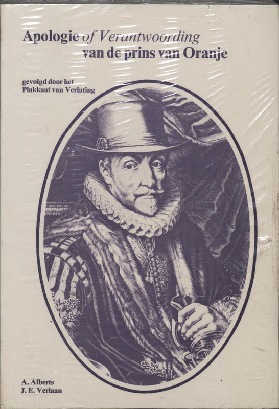 Direct Verzonden Apologie, of Verantwoording van de prins van Oranje 1581 ; Plakkaat van Verlating 1581