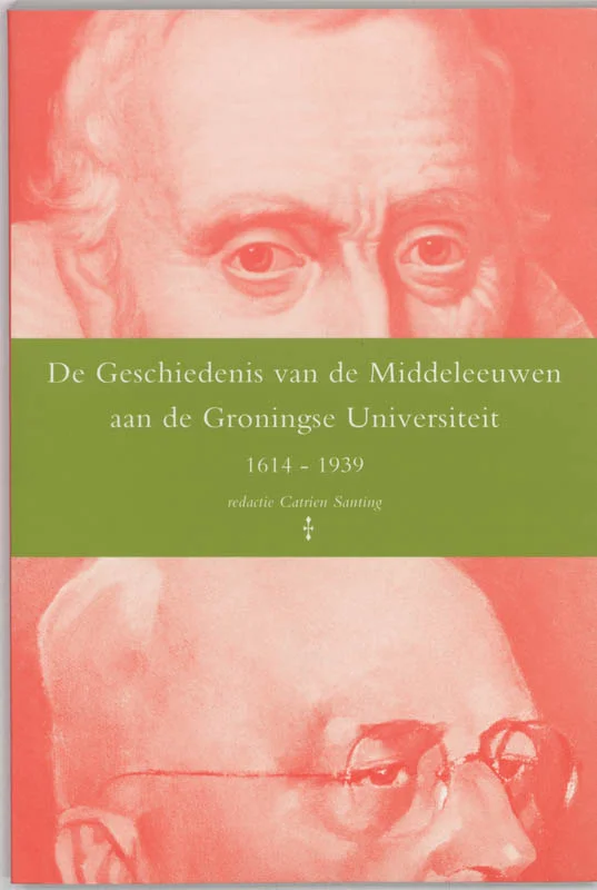 Nieuw De geschiedenis van de middeleeuwen aan de Groningse Universiteit 1614-1939