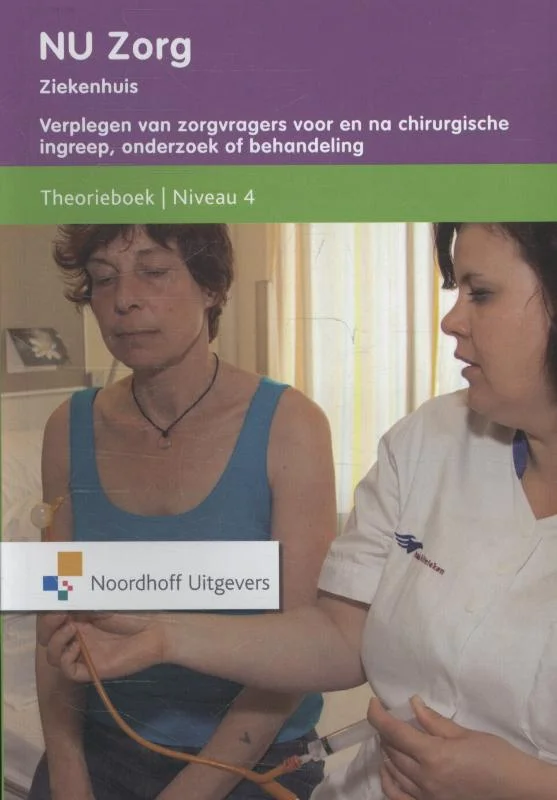 NU zorg Niveau 4; Ziekenhuis Verplegen van zorgvragers voor en na een chirugische ingreep, onderzoek of behandeling Theorieboek Voordeelprijs