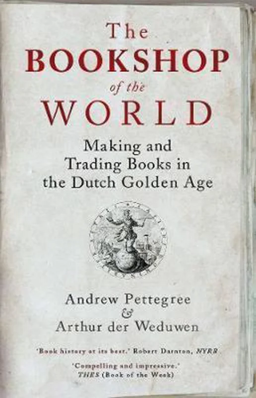 The Bookshop of the World – Making and Trading Books in the Dutch Golden Age Rechtstreeks Van De Fabrikant