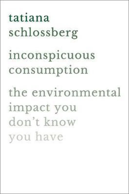 Inconspicuous Consumption The Environmental Impact You Don't Know You Have Bestseller