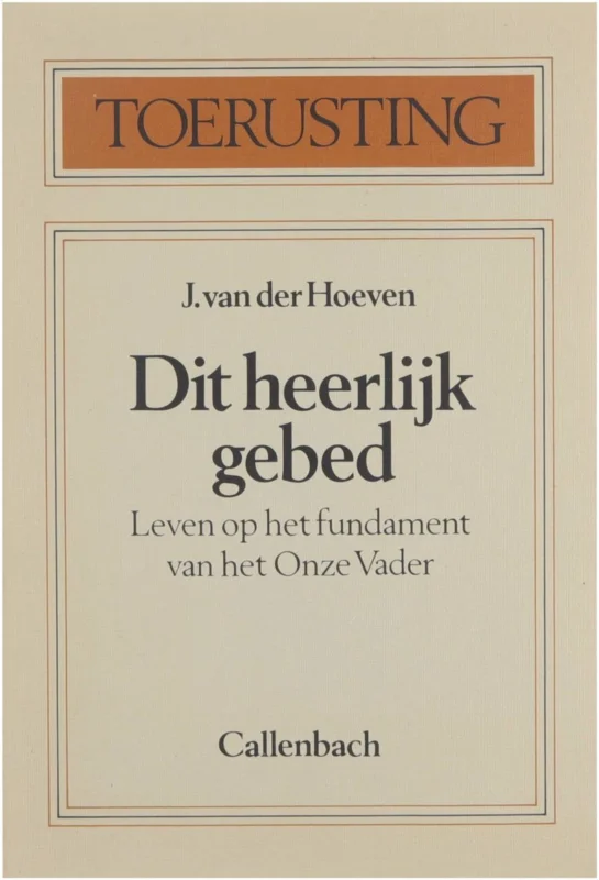 Dit heerlijk gebed : leven op het fundament van het "Onze vader" Lage Kosten