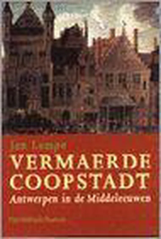 Rechtstreeks Van De Fabrikant Vermaerde Coopstadt. Antwerpen in de Middeleeuwen