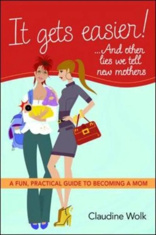 Premium It Gets Easier!.. And Other Lies We Tell New Mothers