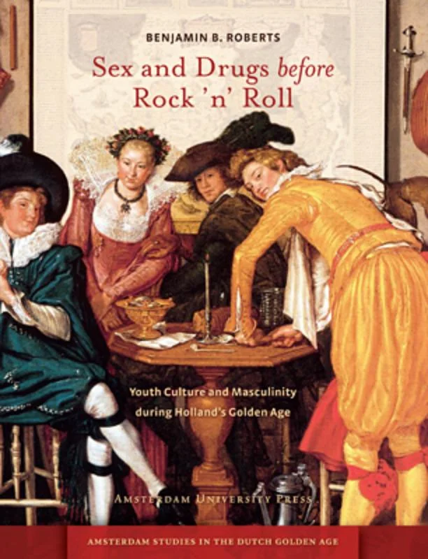 Sex and drugs before rock 'n' roll / Amsterdam Studies in the Dutch Golden Age Hete Deal