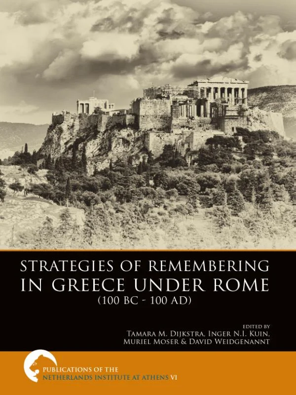Strategies of remembering in greece under Rome 100 bc - 100 ad / Publications of the Netherlands Institute at Athens / VI Hete Deal