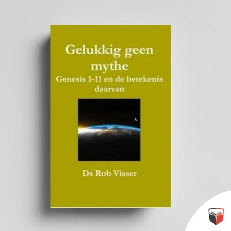 Direct Verzonden Gelukkig geen mythe – Genesis 1-11 en de betekenis daarvan