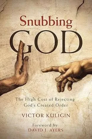Snubbing God – The High Cost of Rejecting God’s Created Order Gereduceerde Prijs